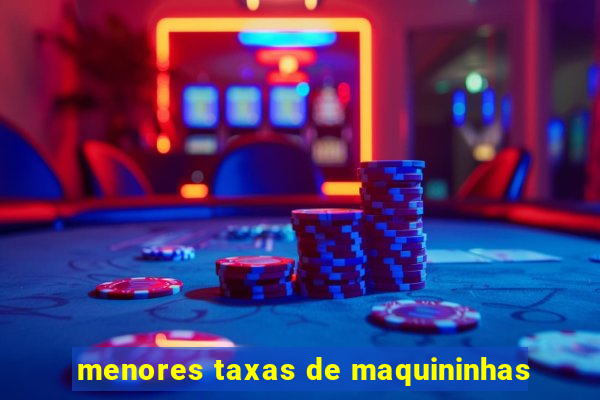 menores taxas de maquininhas